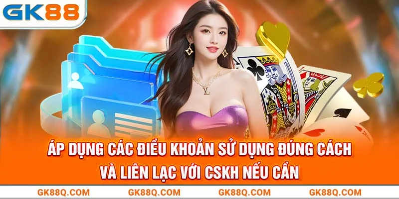 ap-dung-cac-dieu-khoan-su-dung-dung-cach-va-lien-lac-voi-cskh-neu-can