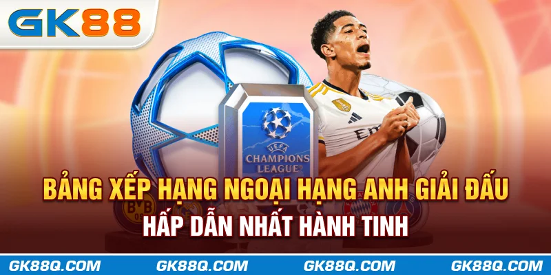 bang-xep-hang-ngoai-hang-anh-giai-dau-hap-dan-nhat-hanh-tinh-gk88q-com