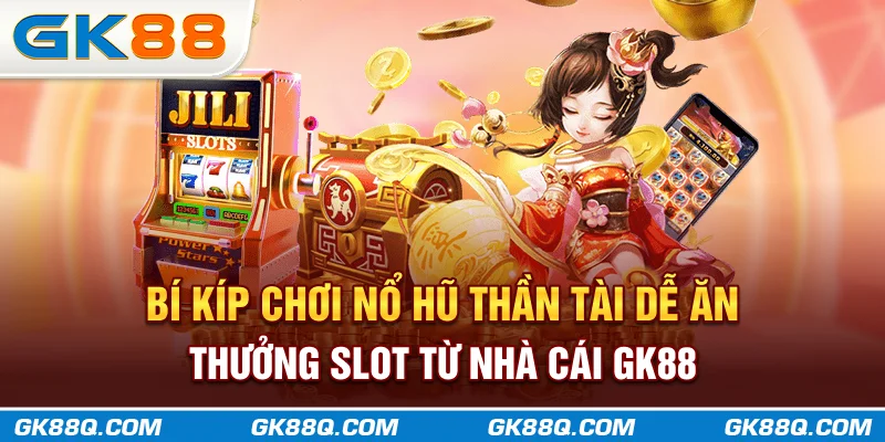bi-kip-choi-no-hu-than-tai-de-an-thuong-slot-tu-nha-cai-gk88q-com