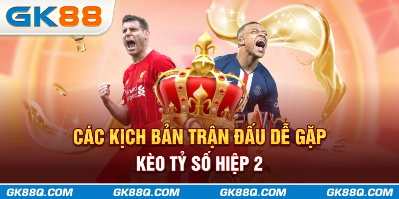 cac-kich-ban-tran-dau-de-gap-keo-ty-so-hiep-2-gk88q-com