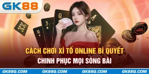 cach-choi-xi-to-online-bi-quyet-chinh-phuc-moi-song-bai-gk88q-com