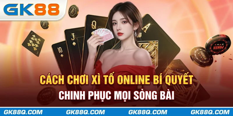 cach-choi-xi-to-online-bi-quyet-chinh-phuc-moi-song-bai-gk88q-com