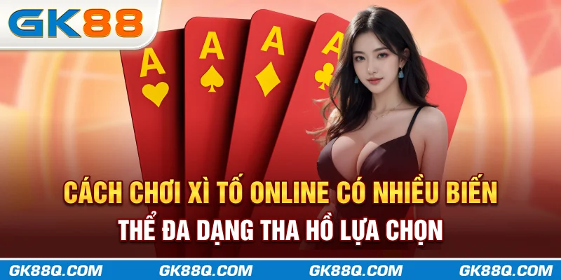 cach-choi-xi-to-online-co-nhieu-bien-the-da-dang-tha-ho-lua-chon-gk88q-com