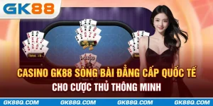 thumb-casino-gk88q.com-song-bai-dang-cap-quoc-te-cho-cuoc-thu-thong-minh