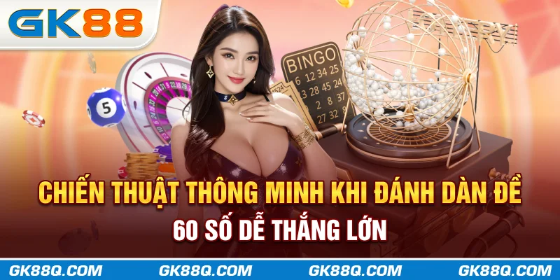 chien-thuat-thong-minh-khi-danh-dan-de-60-so-de-thang-lon-gk88q-com