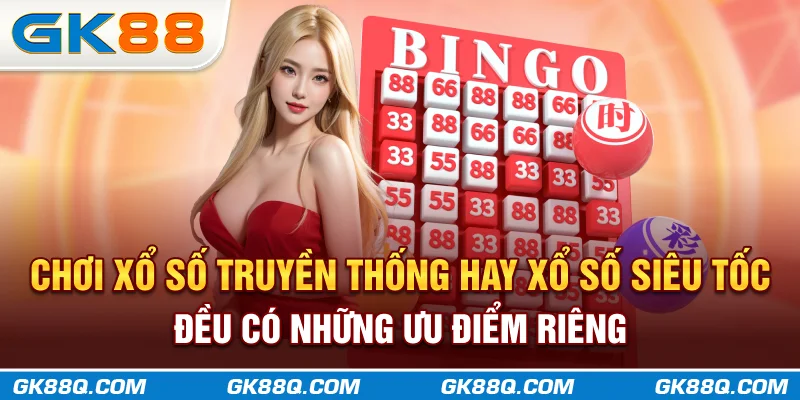 choi-xo-so-truyen-thong-hay-xo-so-sieu-toc-deu-co-nhung-uu-diem-rieng-gk88q.com