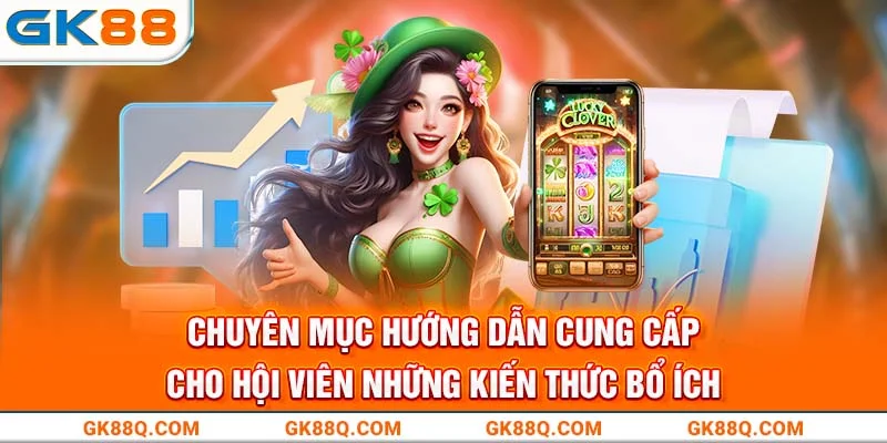chuyen-muc-huong-dan-cung-cap-cho-hoi-vien-nhung-kien-thuc-bo-ich