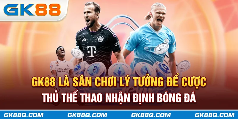 gk88-la-san-choi-ly-tuong-de-cuoc-thu-the-thao-nhan-dinh-bong-da