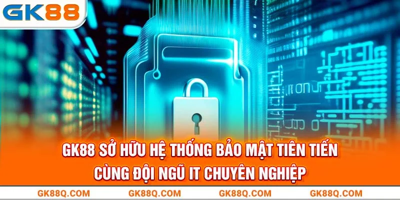 gk88-so-huu-he-thong-bao-mat-tien-tien-cung-doi-ngu-it-chuyen-nghiep