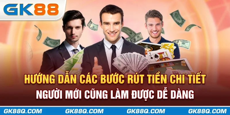 huong-dan-cac-buoc-rut-tien-chi-tiet-nguoi-moi-cung-lam-duoc-de-dang-gk88q.com