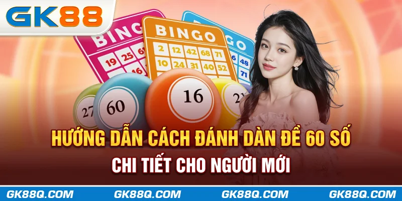 huong-dan-cach-danh-dan-de-60-so-chi-tiet-cho-nguoi-moi-gk88q-com