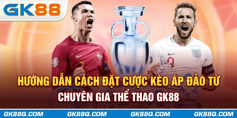 huong-dan-cach-dat-cuoc-keo-ap-dao-tu-chuyen-gia-the-thao-gk88q-com