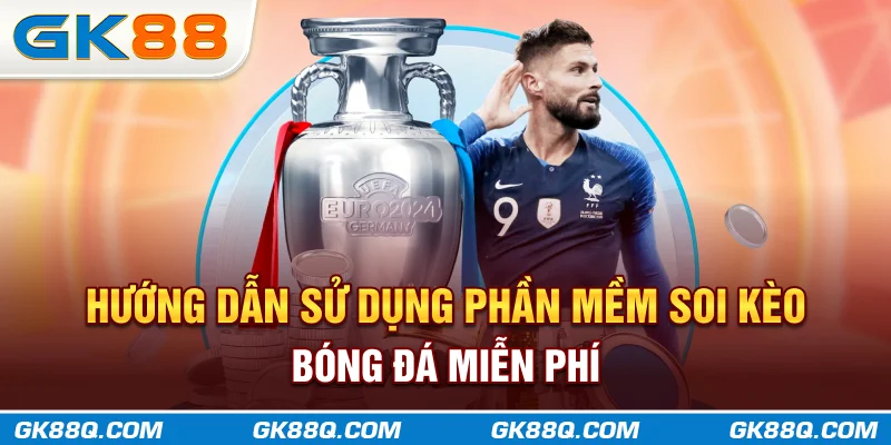 huong-dan-su-dung-phan-mem-soi-keo-bong-da-mien-phi-gk88q-com