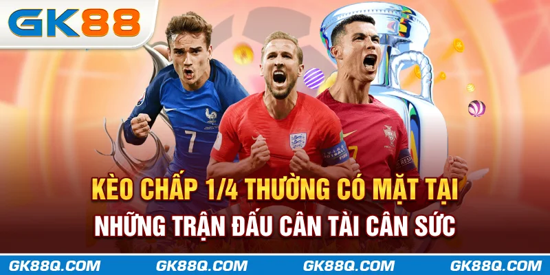 keo-chap-14-thuong-co-mat-tai-nhung-tran-dau-can-tai-can-suc-gk88q-com