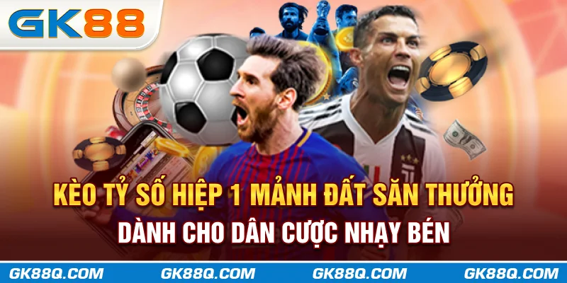 keo-ty-so-hiep-1-manh-dat-san-thuong-danh-cho-dan-cuoc-nhay-ben-gk88q-com