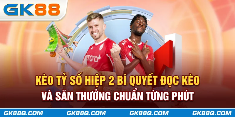 keo-ty-so-hiep-2-bi-quyet-doc-keo-va-san-thuong-chuan-tung-phut-gk88q-com