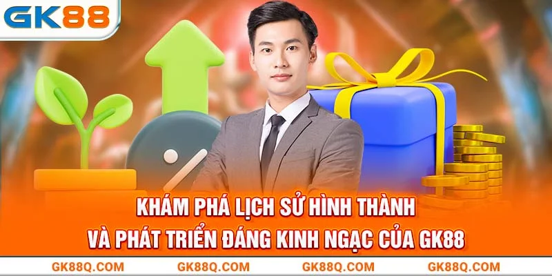 kham-pha-lich-su-hinh-thanh-va-phat-trien-dang-kinh-ngac-cua-gk88