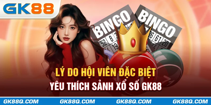 ly-do-hoi-vien-dac-biet-yeu-thich-sanh-xo-so-gk88q.com