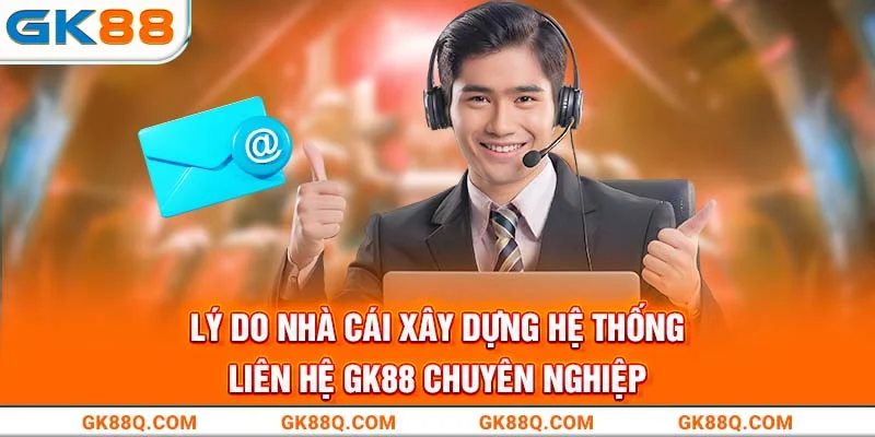 ly-do-nha-cai-xay-dung-he-thong-lien-he-gk88-chuyen-nghiep