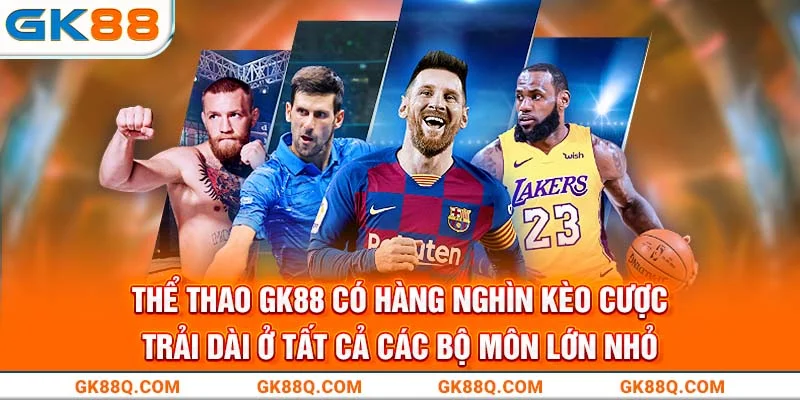 the-thao-gk88-co-hang-nghin-keo-cuoc-trai-dai-o-tat-ca-cac-bo-mon-lon-nho