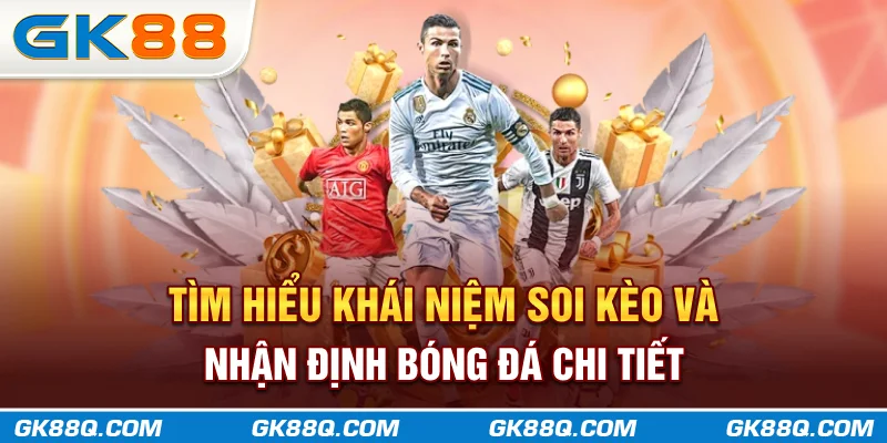 tim-hieu-khai-niem-soi-keo-va-nhan-dinh-bong-da-chi-tiet-gk88q-com