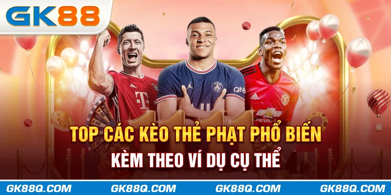 top-cac-keo-the-phat-pho-bien-kem-theo-vi-du-cu-the-gk88q-com