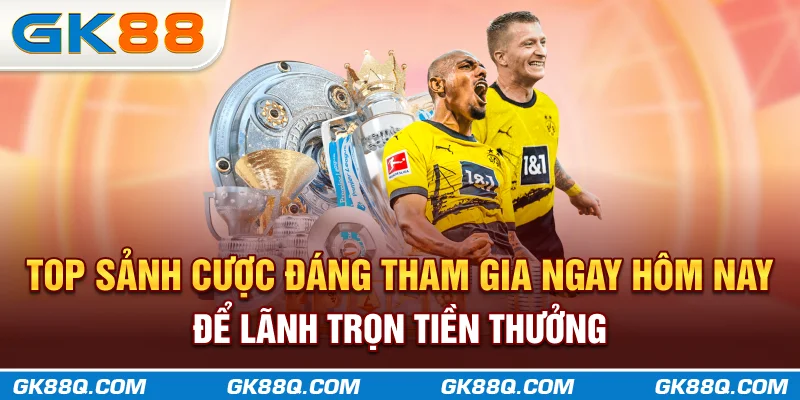 top-sanh-cuoc-dang-tham-gia-ngay-hom-nay-de-lanh-tron-tien-thuong