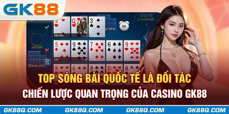top-song-bai-quoc-te-la-doi-tac-chien-luoc-quan-trong-cua-casino-gk88q.com